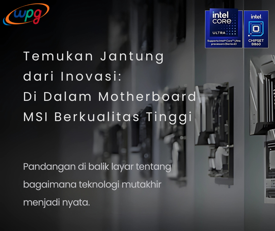 MSI Mengungkap Rahasia di Balik Pembuatan Motherboard Berkualitas Tinggi