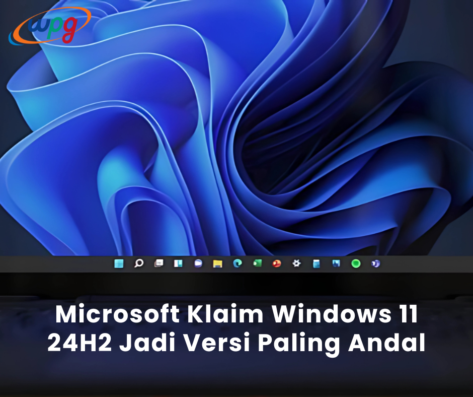 Microsoft Klaim Windows 11 24H2 Jadi Versi Paling Andal