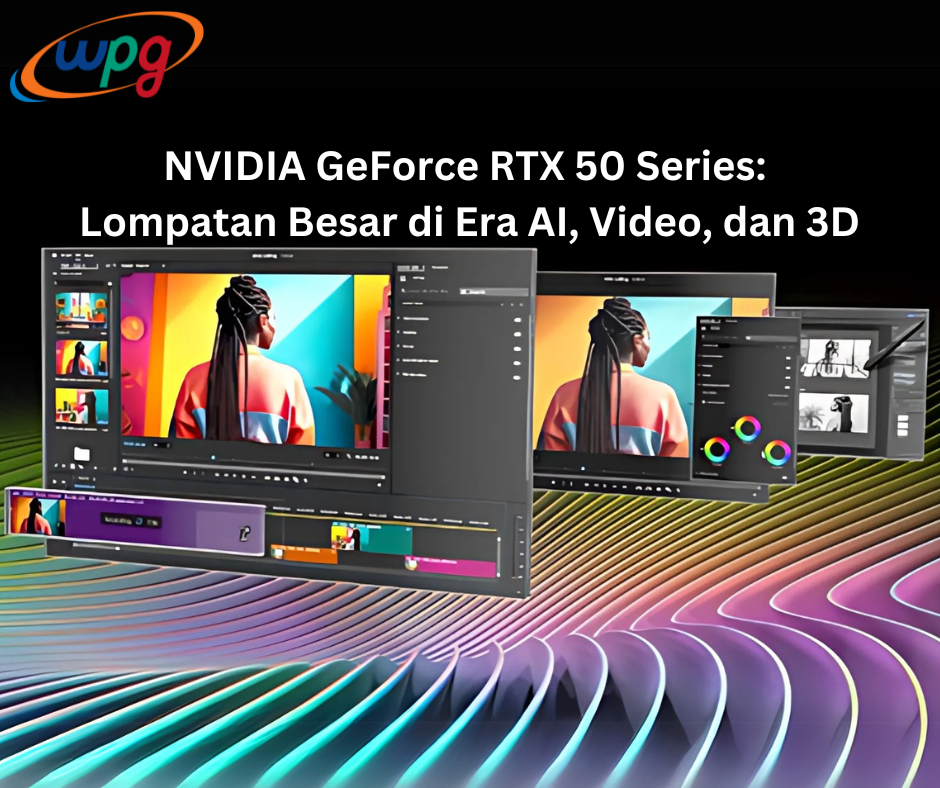 NVIDIA GeForce RTX 50 Series: Lompatan Besar di Era AI, Video, dan 3D